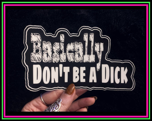 “Basically Don’t Be a Dick” vinyl bumper sticker
